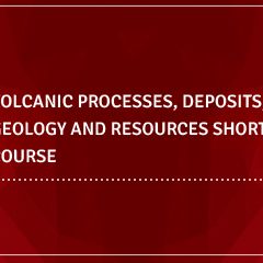 Volcanic Processes, Deposits, Geology and Resources Short Course